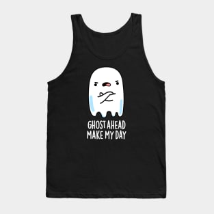 Ghost Ahead Make My Day Cute Ghost Pun Tank Top